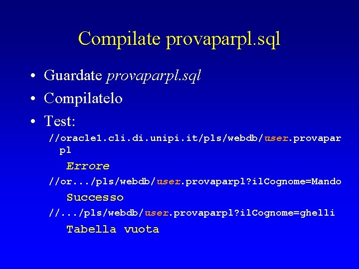 Compilate provaparpl. sql • Guardate provaparpl. sql • Compilatelo • Test: //oracle 1. cli.