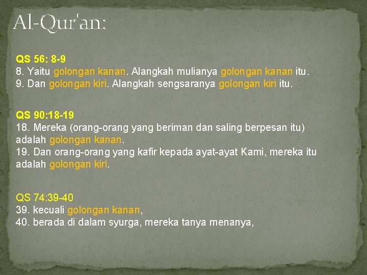 Al-Qur'an: QS 56: 8 -9 8. Yaitu golongan kanan. Alangkah mulianya golongan kanan itu.