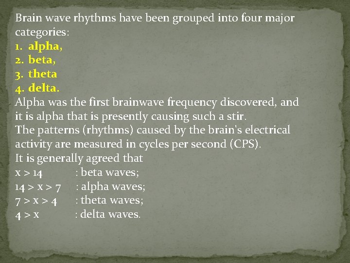 Brain wave rhythms have been grouped into four major categories: 1. alpha, 2. beta,