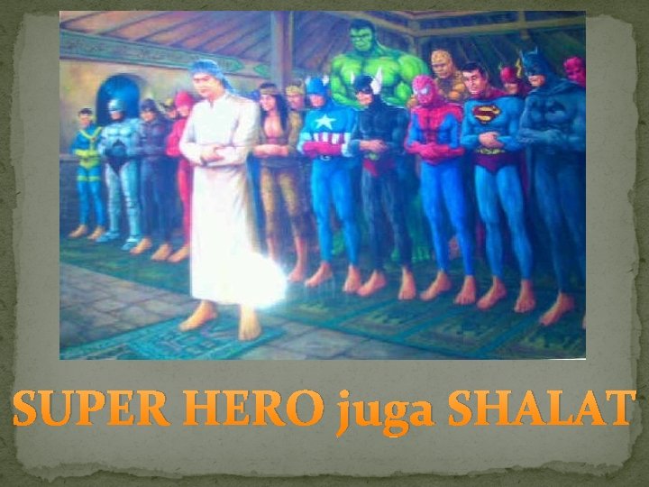 SUPER HERO juga SHALAT 