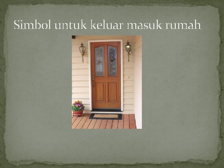 Simbol untuk keluar masuk rumah 