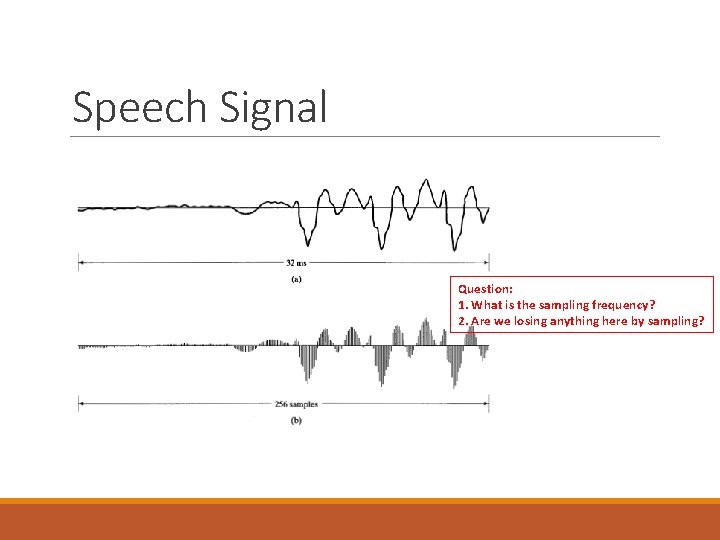 Speech Signal Question: 1. What is the sampling frequency? 2. Are we losing anything