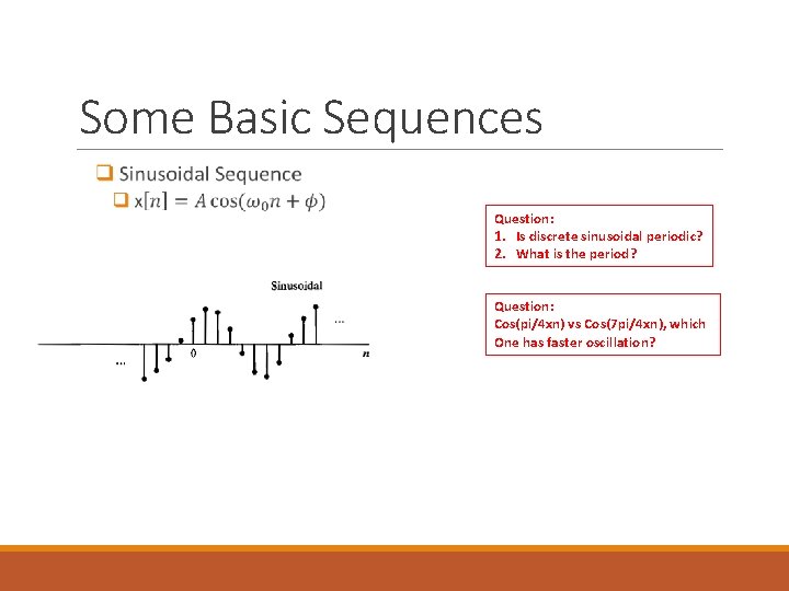 Some Basic Sequences Question: 1. Is discrete sinusoidal periodic? 2. What is the period?