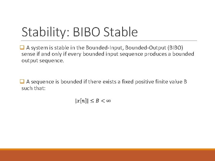 Stability: BIBO Stable q A system is stable in the Bounded-Input, Bounded-Output (BIBO) sense