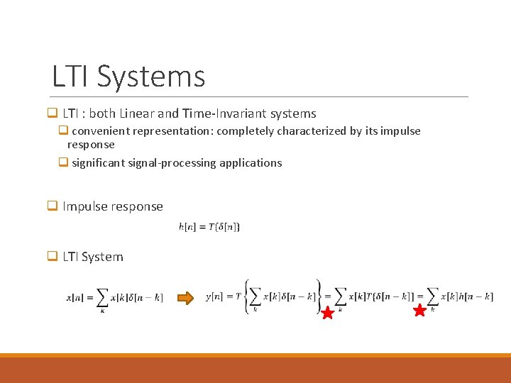 LTI Systems q LTI : both Linear and Time-Invariant systems q convenient representation: completely