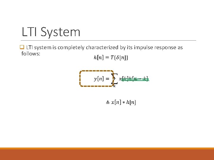 LTI System q LTI system is completely characterized by its impulse response as follows: