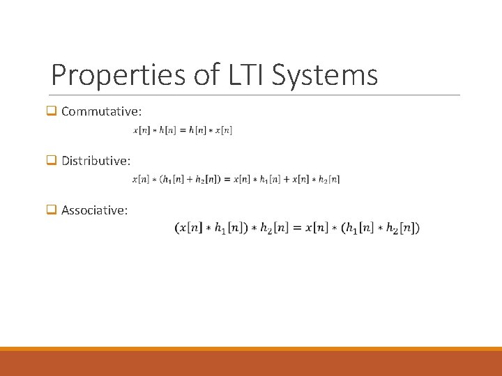 Properties of LTI Systems q Commutative: q Distributive: q Associative: 