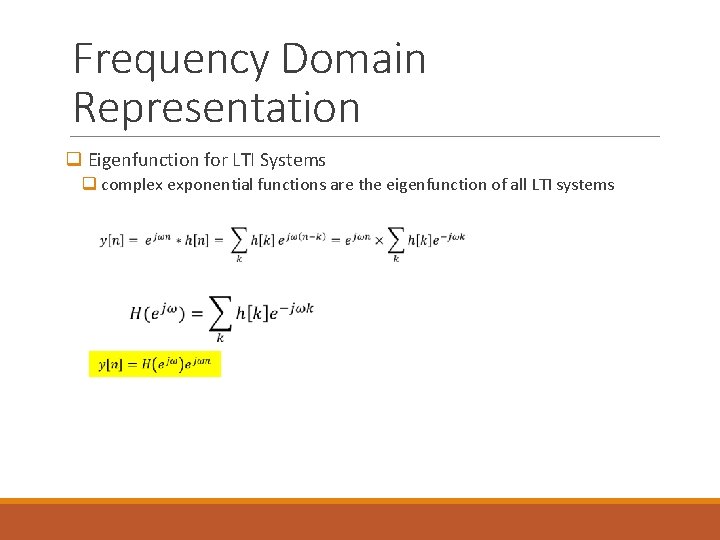 Frequency Domain Representation q Eigenfunction for LTI Systems q complex exponential functions are the