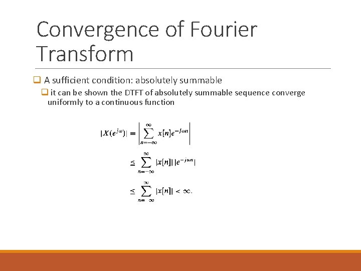 Convergence of Fourier Transform q A sufficient condition: absolutely summable q it can be