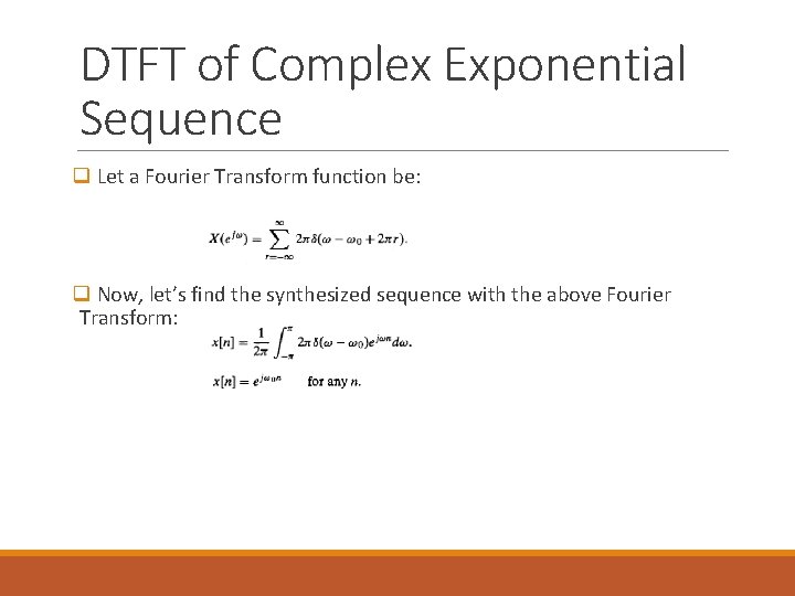 DTFT of Complex Exponential Sequence q Let a Fourier Transform function be: q Now,