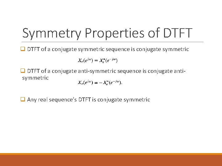 Symmetry Properties of DTFT q DTFT of a conjugate symmetric sequence is conjugate symmetric