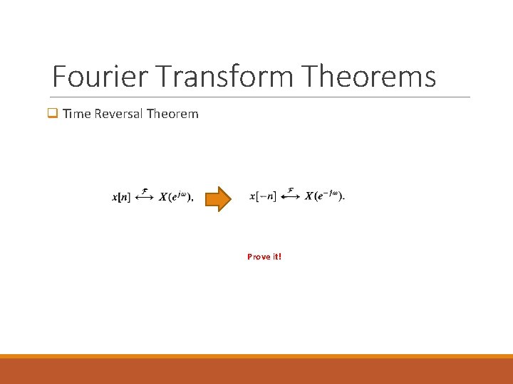 Fourier Transform Theorems q Time Reversal Theorem Prove it! 