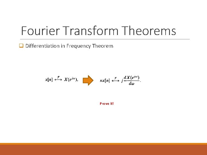 Fourier Transform Theorems q Differentiation in Frequency Theorem Prove it! 