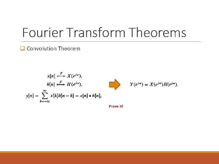 Fourier Transform Theorems q Convolution Theorem Prove it! 