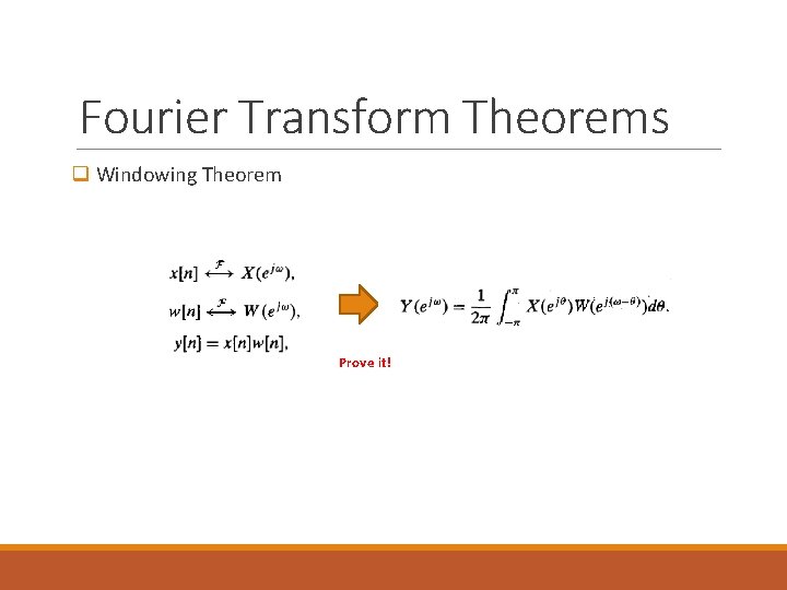 Fourier Transform Theorems q Windowing Theorem Prove it! 