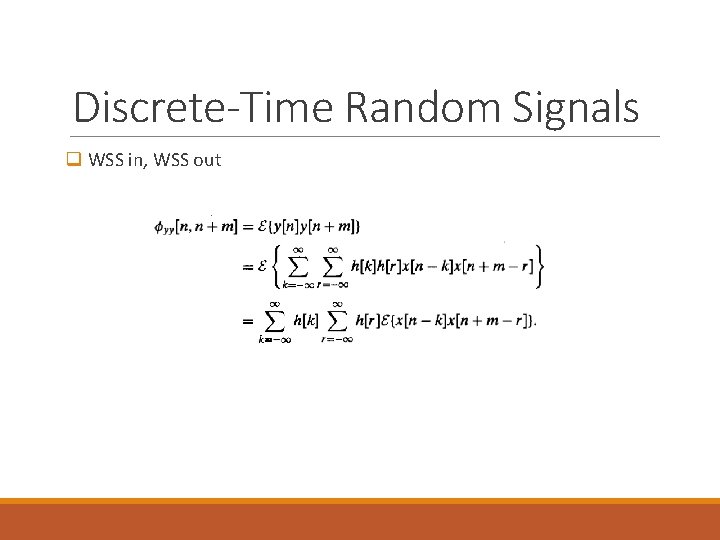 Discrete-Time Random Signals q WSS in, WSS out 