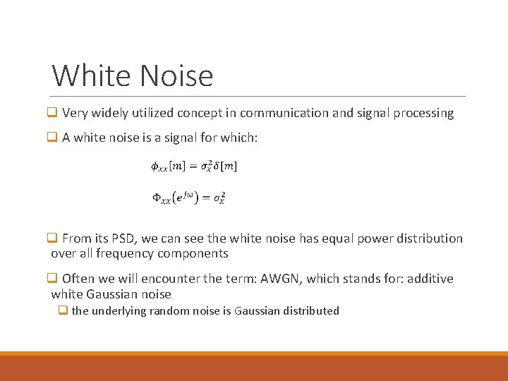 White Noise q Very widely utilized concept in communication and signal processing q A