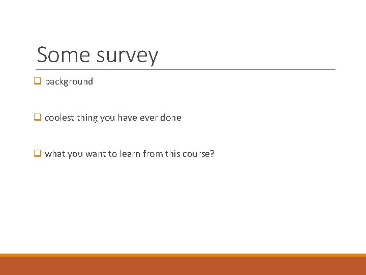 Some survey q background q coolest thing you have ever done q what you