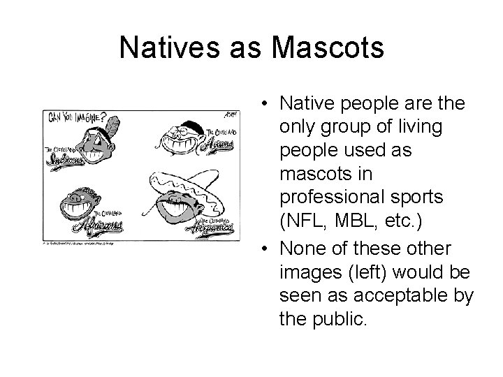 Natives as Mascots • Native people are the only group of living people used