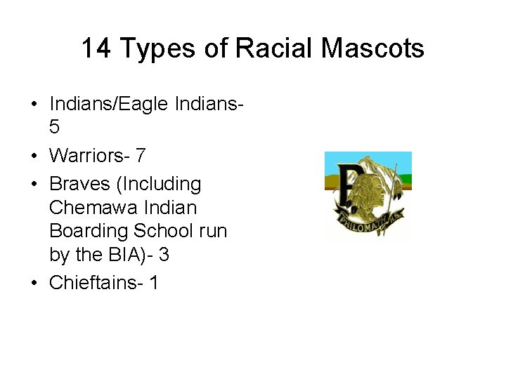 14 Types of Racial Mascots • Indians/Eagle Indians 5 • Warriors- 7 • Braves