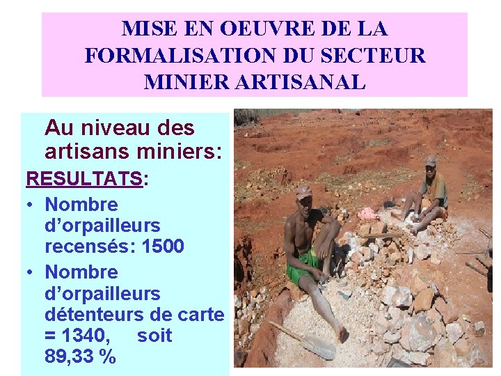 MISE EN OEUVRE DE LA FORMALISATION DU SECTEUR MINIER ARTISANAL Au niveau des artisans