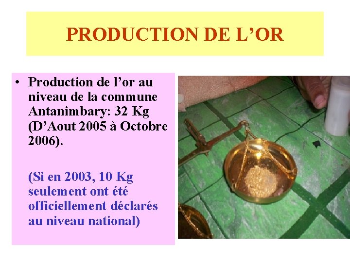 PRODUCTION DE L’OR • Production de l’or au niveau de la commune Antanimbary: 32