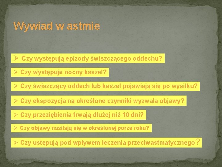 Wywiad w astmie Ø Czy występują epizody świszczącego oddechu? Ø Czy występuje nocny kaszel?