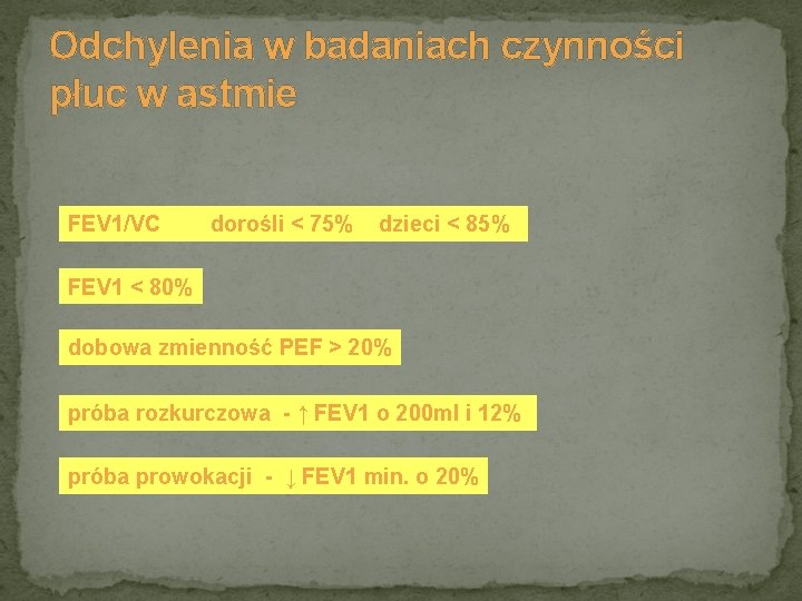 Odchylenia w badaniach czynności płuc w astmie FEV 1/VC dorośli < 75% dzieci <