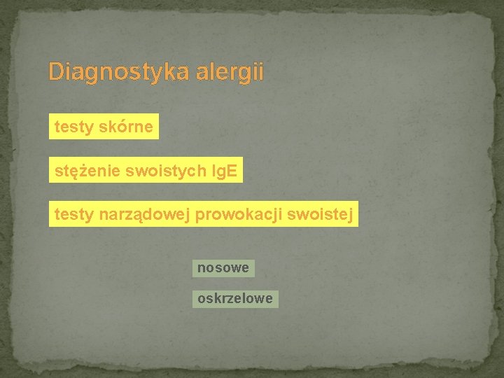 Diagnostyka alergii testy skórne stężenie swoistych Ig. E testy narządowej prowokacji swoistej nosowe oskrzelowe