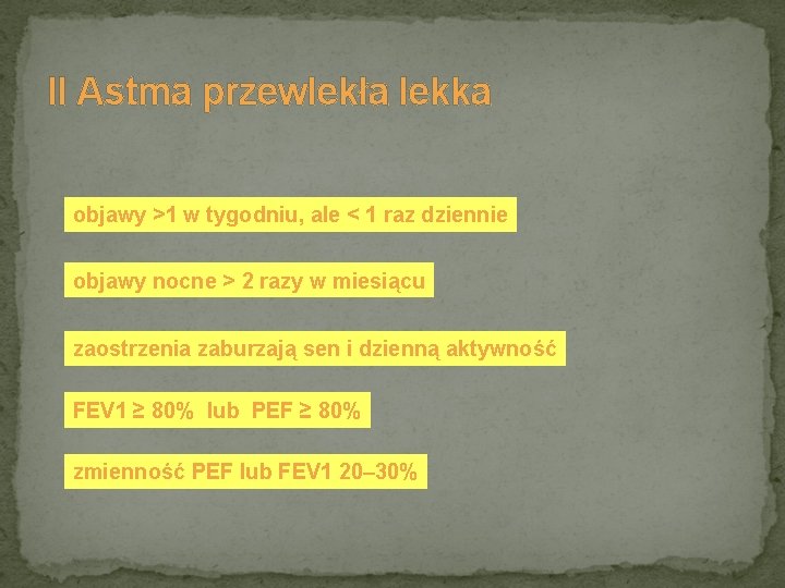 II Astma przewlekła lekka objawy >1 w tygodniu, ale < 1 raz dziennie objawy