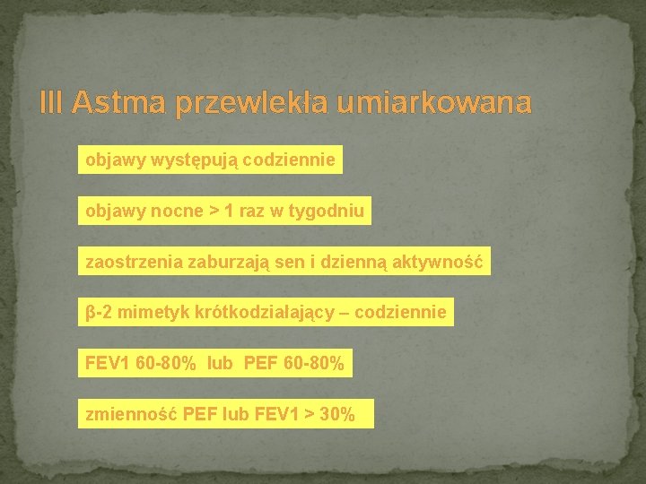 III Astma przewlekła umiarkowana objawy występują codziennie objawy nocne > 1 raz w tygodniu