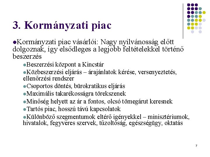 3. Kormányzati piac l. Kormányzati piac vásárlói: Nagy nyilvánosság előtt dolgoznak, így elsődleges a