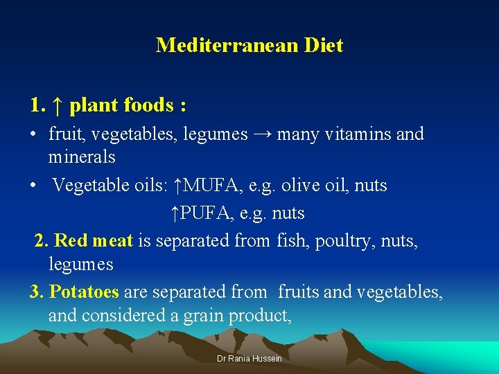 Mediterranean Diet 1. ↑ plant foods : • fruit, vegetables, legumes → many vitamins