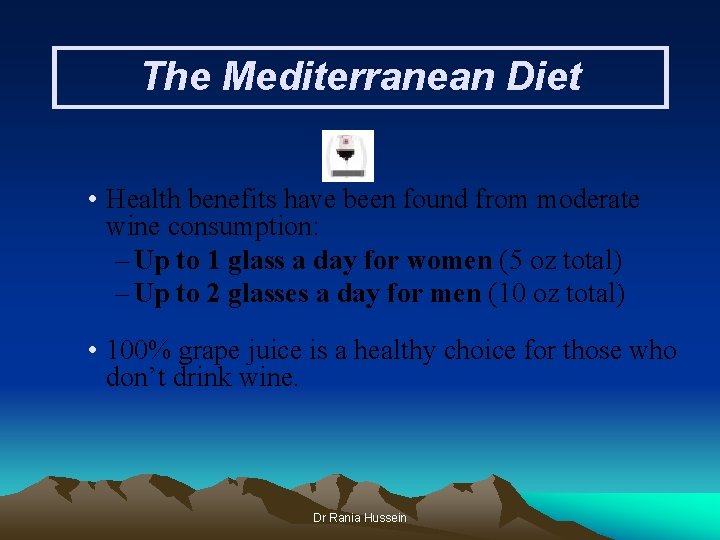 The Mediterranean Diet • Health benefits have been found from moderate wine consumption: –