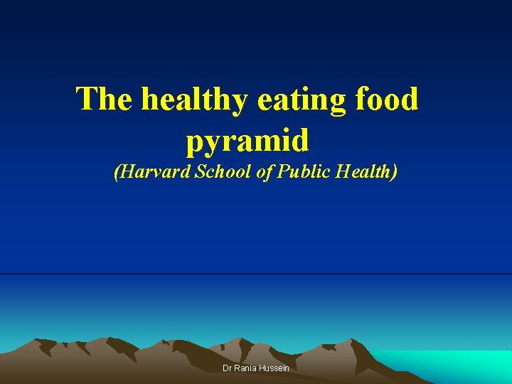 The healthy eating food pyramid (Harvard School of Public Health) Dr Rania Hussein 