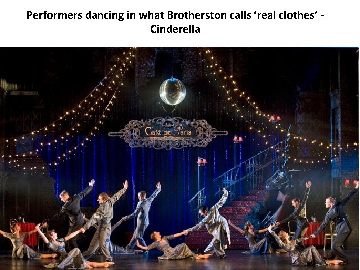 Performers dancing in what Brotherston calls ‘real clothes’ Cinderella 