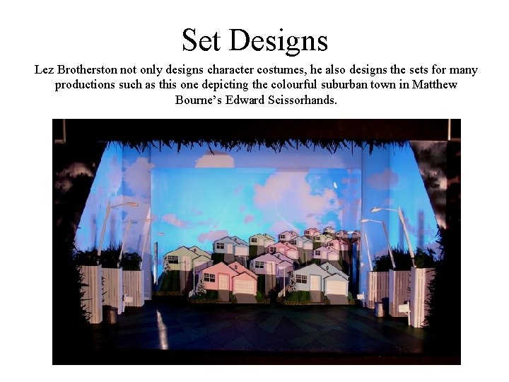 Set Designs Lez Brotherston not only designs character costumes, he also designs the sets