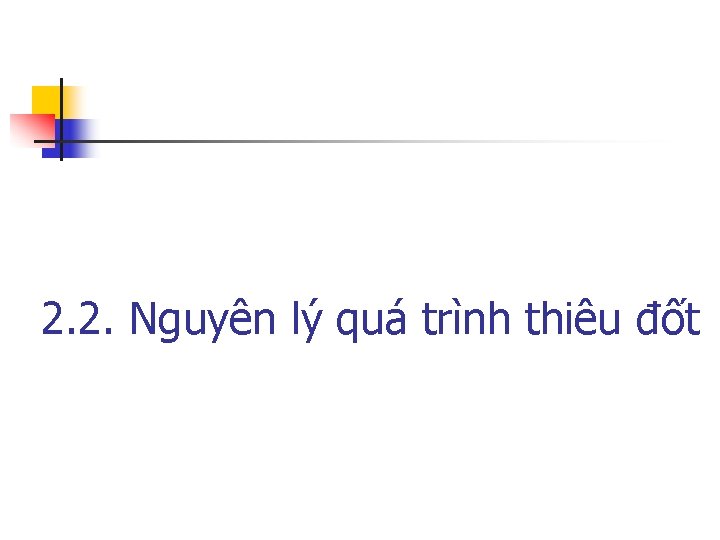 2. 2. Nguyên lý quá trình thiêu đốt 2. 2. Nguyên lý quá trình thiêu đốt