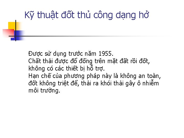 Kỹ thuật đốt thủ công dạng hở Được sử dụng trước năm 1955. Chất Kỹ thuật đốt thủ công dạng hở Được sử dụng trước năm 1955. Chất