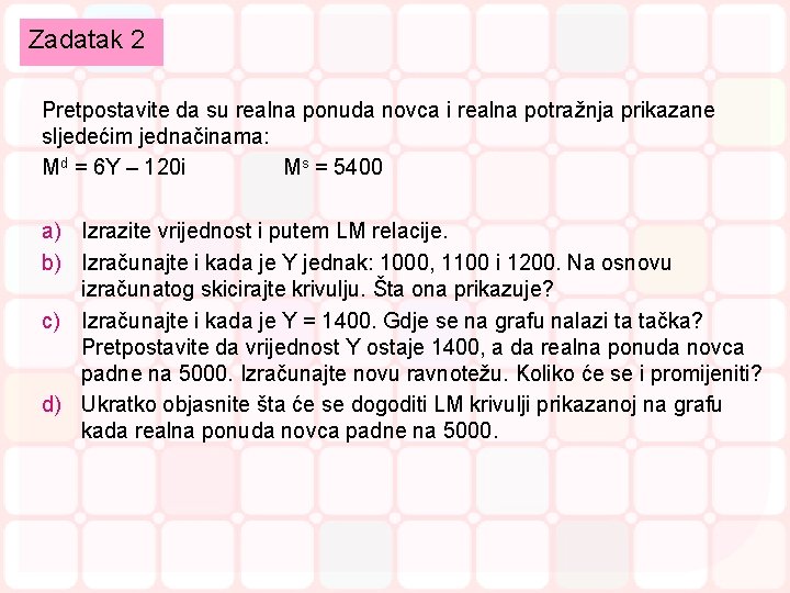 Zadatak 2 Pretpostavite da su realna ponuda novca i realna potražnja prikazane sljedećim jednačinama: