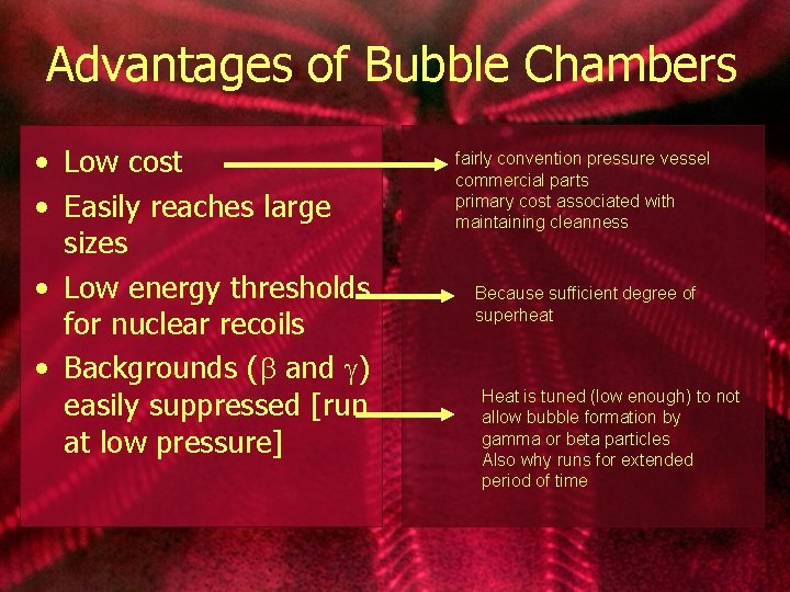 Advantages of Bubble Chambers • Low cost • Easily reaches large sizes • Low
