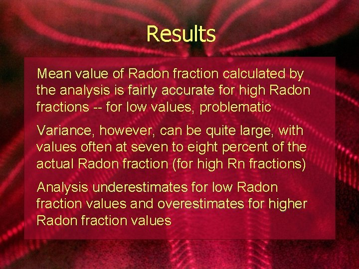 Results Mean value of Radon fraction calculated by the analysis is fairly accurate for