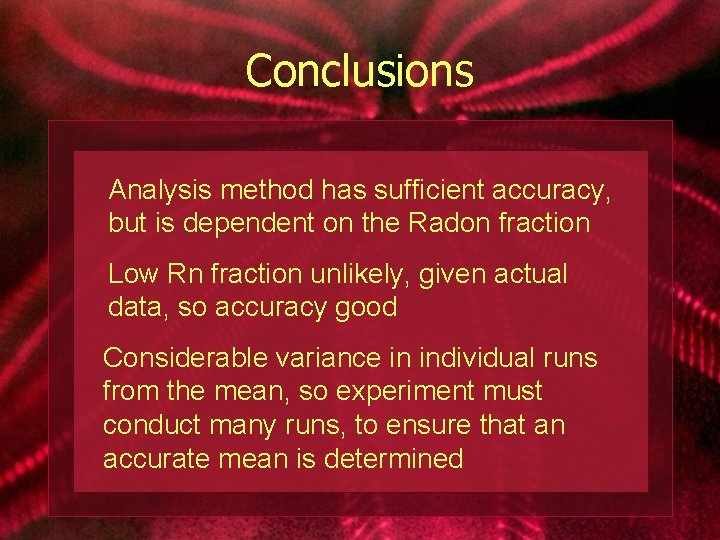 Conclusions Analysis method has sufficient accuracy, but is dependent on the Radon fraction Low