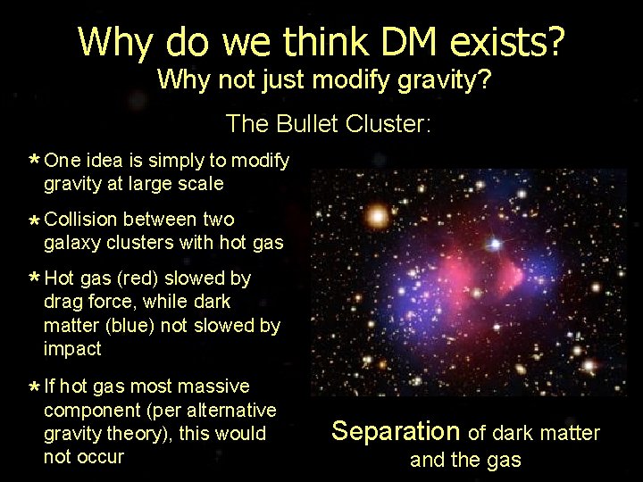 Why do we think DM exists? Why not just modify gravity? The Bullet Cluster: