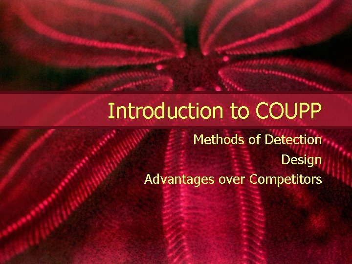 Introduction to COUPP Methods of Detection Design Advantages over Competitors 