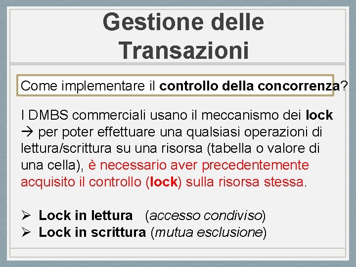 Gestione delle Transazioni Come implementare il controllo della concorrenza? I DMBS commerciali usano il