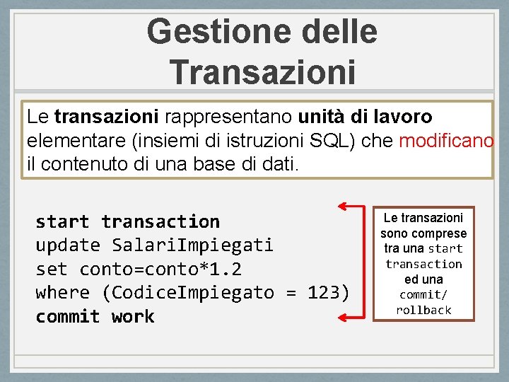 Gestione delle Transazioni Le transazioni rappresentano unità di lavoro elementare (insiemi di istruzioni SQL)