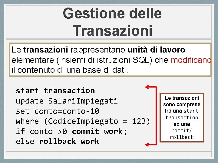 Gestione delle Transazioni Le transazioni rappresentano unità di lavoro elementare (insiemi di istruzioni SQL)