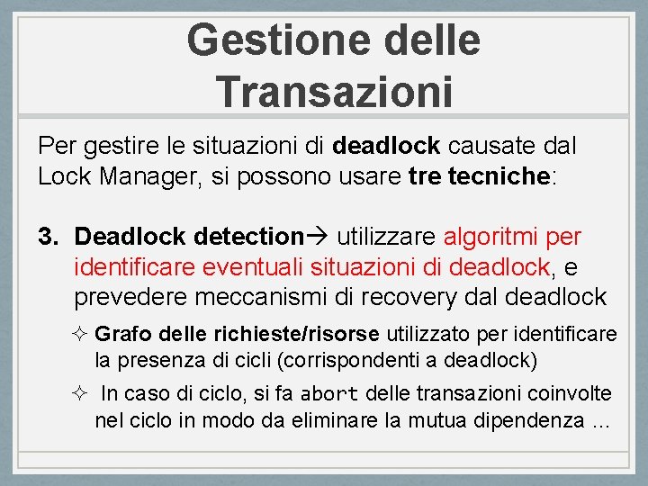 Gestione delle Transazioni Per gestire le situazioni di deadlock causate dal Lock Manager, si