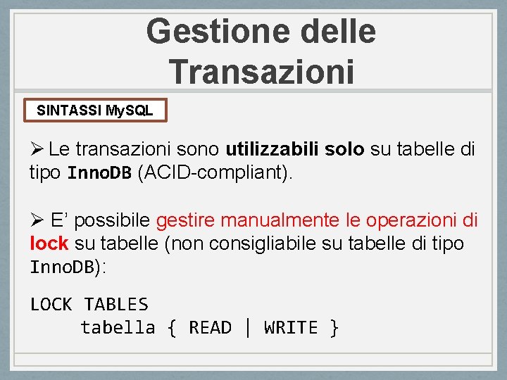 Gestione delle Transazioni SINTASSI My. SQL Ø Le transazioni sono utilizzabili solo su tabelle